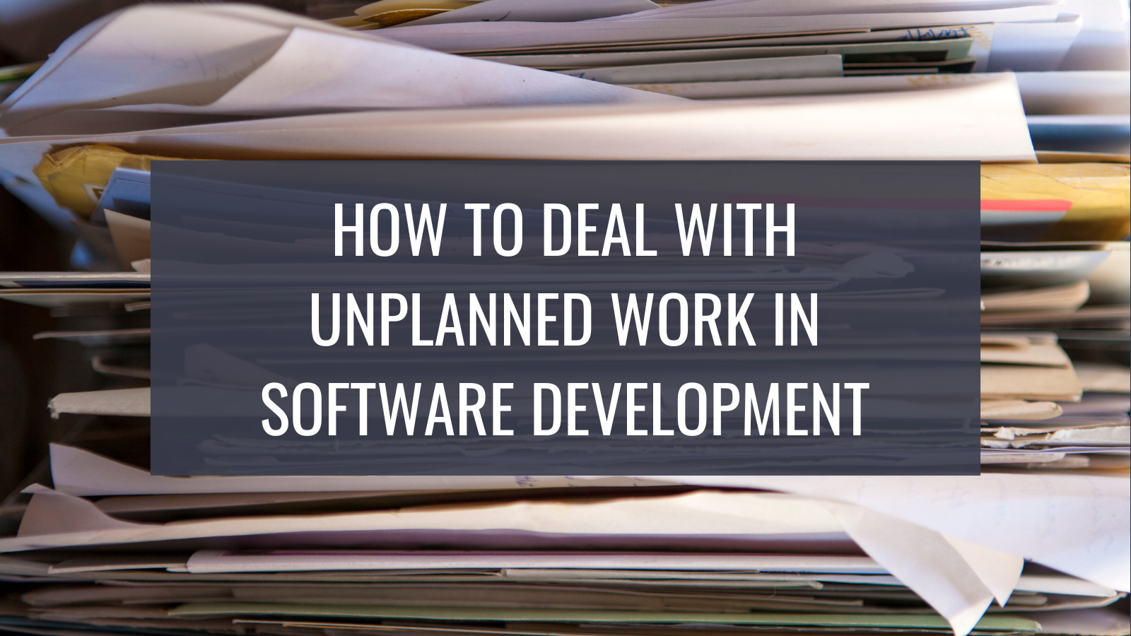 how-to-deal-with-unplanned-work-in-software-development