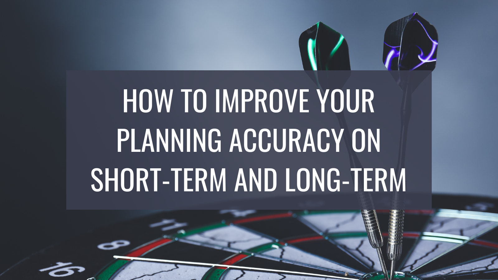 how-to-improve-your-planning-accuracy-on-short-term-and-long-term
